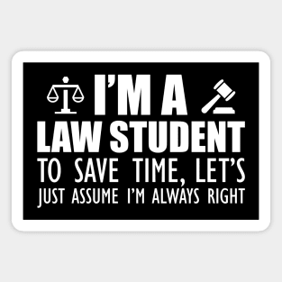 Law Student - I'm a law student to save time , let's just assume I'm always right w Magnet